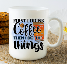 Load image into Gallery viewer, First I Drink Coffee Mug/Tumbler