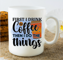 Load image into Gallery viewer, First I Drink Coffee Mug/Tumbler
